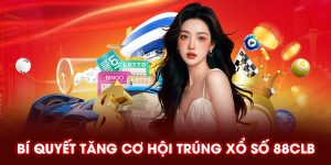 Bí quyết tăng cơ hội trúng xổ số 88clb