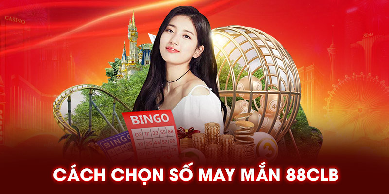 Cách chọn số may mắn 88clb