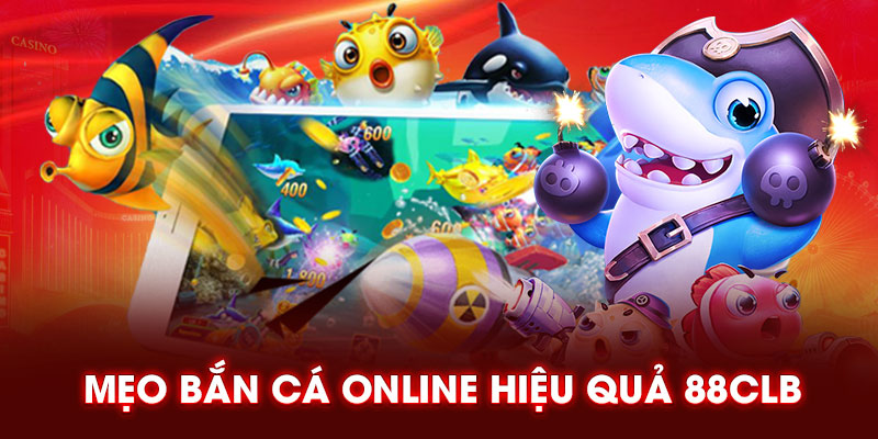 Mẹo bắn cá online hiệu quả 88CLB