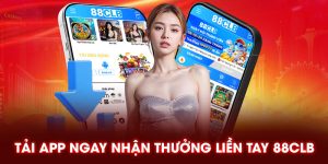 Tải app ngay nhận thưởng liền tay 88clb