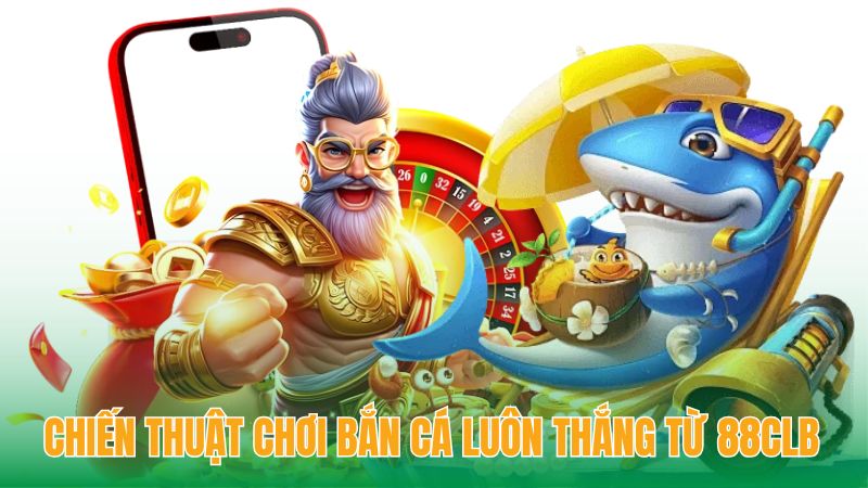 Mẹo bắn cá online hiệu quả luôn thắng từ 88CLB
